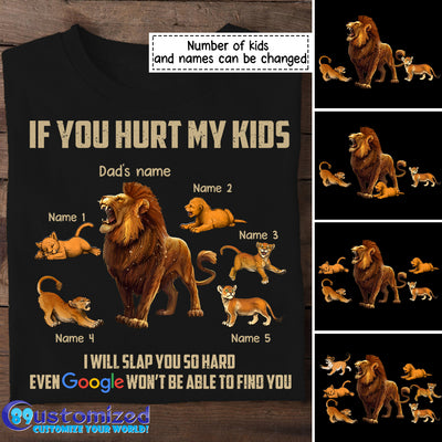 89Customized If you hurt my kids I will slap you so hard Even Google won’t be able to find you Lion Dad Shirt