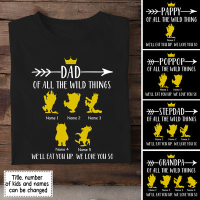 Dad of All The Wild Things We'll eat you up. We love you so Shirt
