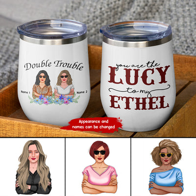 89Customized You are the Lucy to my Ethel (No straw included) Wine Tumbler