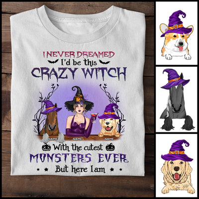 89Customized I Never Dreamed I'd Be This Crazy Witch Mom With The Cutest Monsters Ever But Here I Am Shirt