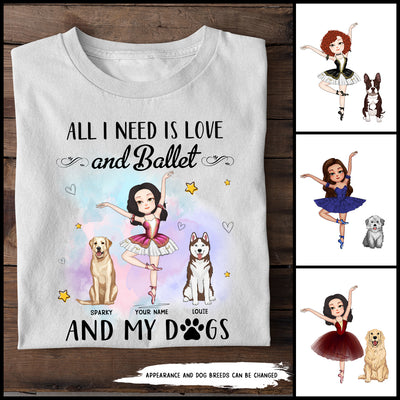 89Customized All I need is love and ballet and my dog Customized Shirt