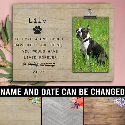 89Customized If love alone could have kept you here you would have lived forever personalized photo clip frame