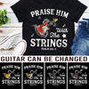 89Customized Praise him with the strings guitar personalized shirt