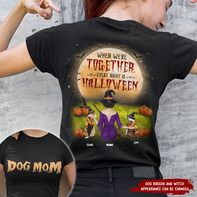89Customized When we're together every night is Halloween Dog mom Customized 2-sided Shirt