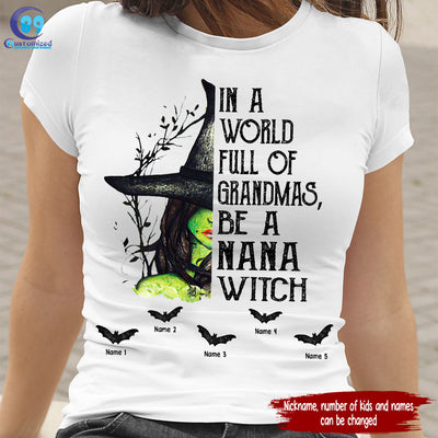 89Customized In a world full of grandmas be a Nana Witch Shirt
