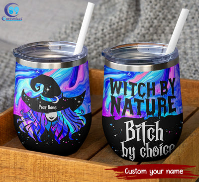 89Customized Witch by nature Bitch by choice (No straw included) Wine Tumbler