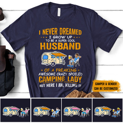 89Customized A super cool husband of a freaking awesome crazy spoiled camping lady Customized Shirt