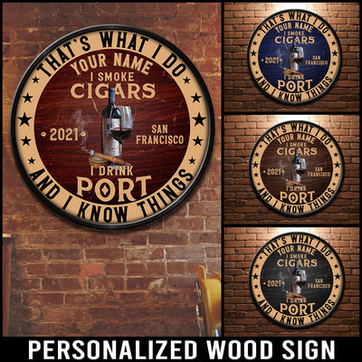 89Customized I drink Port I smoke cigars & I know things Customized Wood Sign
