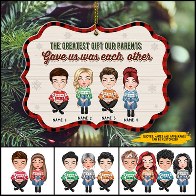 89Customized The greatest gift our parents gave us was each other Personalized Ornament