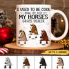 89Customized I Used To Be Cool Now I'm Just My Horses Grass Dealer Personalized Mug