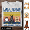 89Customized I Like Horses, Dogs And Cats And Maybe 3 People Personalized Shirt