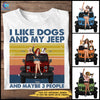 89Customized I Like Dogs And My Jeep And Maybe 3 People Personalized Shirt