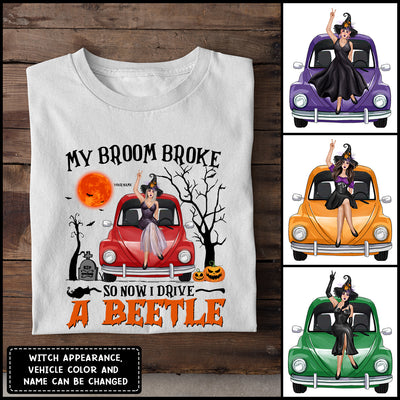 89Customized My Broom Broke So Now I Drive A Beetle Personalized Shirt