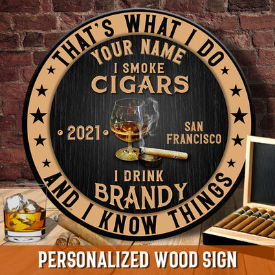 89Customized I drink brandy I smoke cigars and I know things Customized Wood Sign
