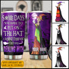 89Customized Some days you have to put on the hat & remind them who they are dealing with Witch 2 Customized Tumbler