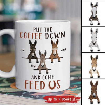 89Customized Put The Coffee Down And Come Feed Us Donkey Personalized Mug