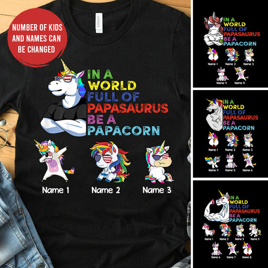 89Customized In a world full of Papasaurus be a Papacorn Unicorn Dad Shirt