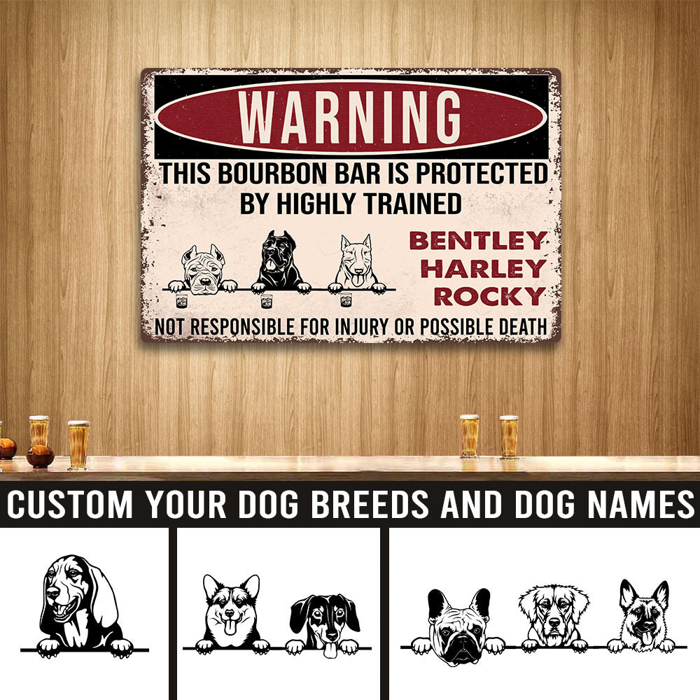 89Customized This Bourbon bar is protected by highly trained dogs Customized Printed Metal Sign