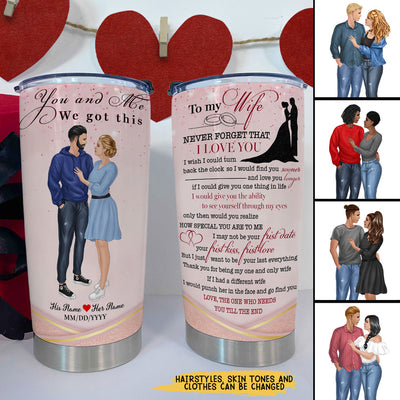 89Customized To my wife You and me we got this personalized tumbler