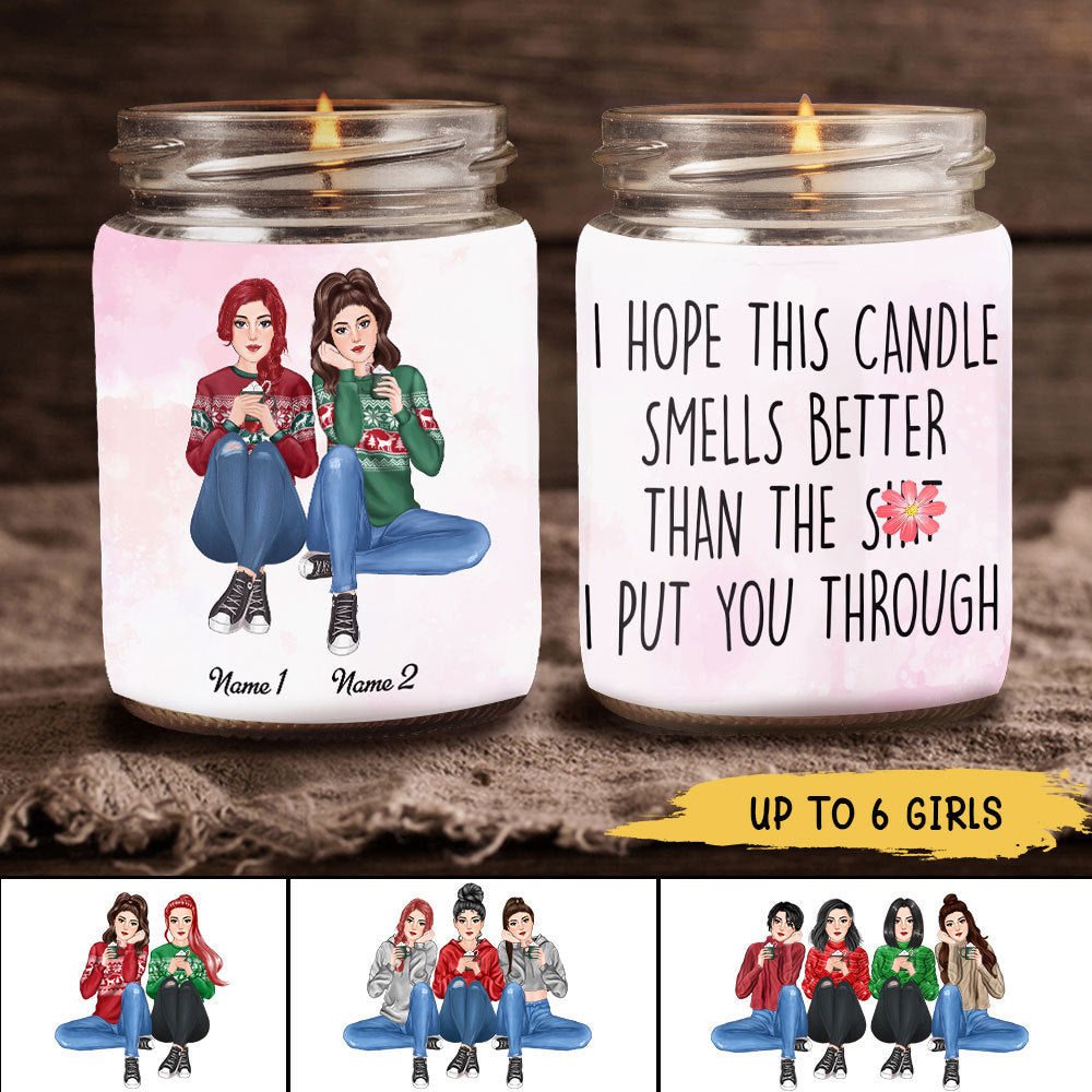 89Customized I Hope This Candle Smells Better Than The Sh*t I Put You Through Besties Personalized Candle