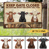 89Customized Keep Gate Closed No Matter What The Cows Tell You Personalized Metal Sign