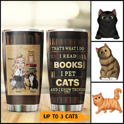 89Customized That's what I do I read books I pet cats and I know things Personalized Tumbler