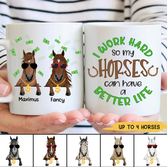 89Customized I Work Hard So My Horse Can Have a Better Life Mug