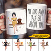 89Customized My Dog and I Talk About You Personalized Mug
