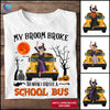 My broom broke so now I drive a school bus witch halloween personalized shirt