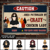 89Customized Caution Area Patrolled By Crazy Chicken Lady Personalized Metal Sign