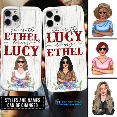 89Customized You are the Lucy to my Ethel Phone Case