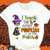 89Customized I Teach The Cutest Pumpkins In The Patch Customized Shirt