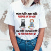 89Customized Mean Kitty, Cold Kitty, Keeper of ill will! Mad Kitty, Focused Kitty, Kill Kill Kill! Personalized Shirt
