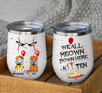 89Customized We all meow down here Kitten Personalized Wine Tumbler