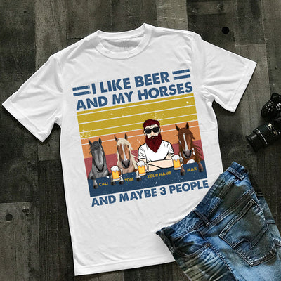 I like beer and my horse and maybe 3 people personalized shirt