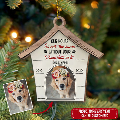 89Customized Our House Is Not The Same Without Your Pawprints In It Dog Memorial Personalized Ornament