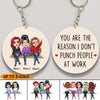 89Customized You Are The Reason I Don't Punch People At Work Personalized Keychain