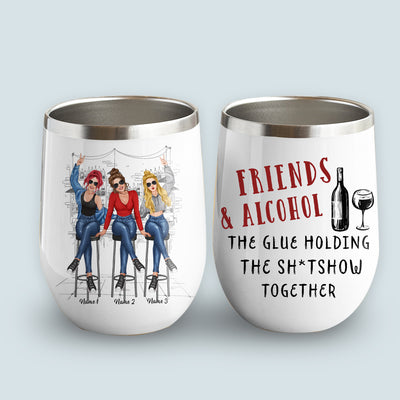 89Customized Friends and alcohol the glue holding the sh*tshow together personalized wine tumbler