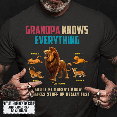 89Customized Dad knows a lot but Grandpa knows everything And if he doesn’t know he makes stuff up really fast Lion Grandpa Shirt