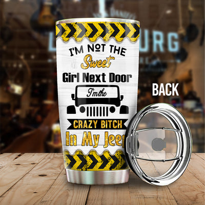 89Customized I'm not the Sweet girl next door I'm the crazy bitch in my jeep Personalized Tumbler