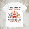 89Customized i just want to do yoga and hang out with my dogs Customized Shirt