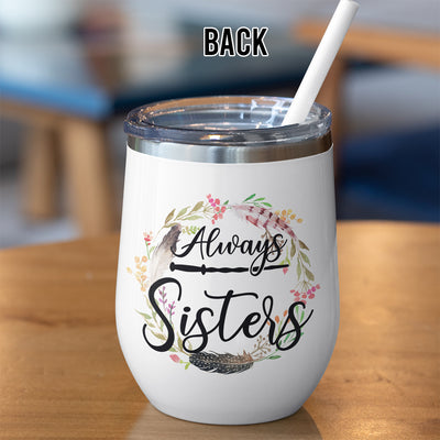 89Customized Always Sisters Great Hall Wine (No straw included) Tumbler