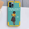 89Customized Teacher I will be there for you Customized Phonecase