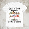 89Customized Just a girl who loves Ballet and books Customized Shirt