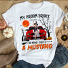 89Customized My Broom Broke So Now I Drive A Mustang 2 Personalized Shirt