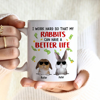 89Customized I work hard so that my rabbits can have a better life Bunny Lovers Personalized Mug