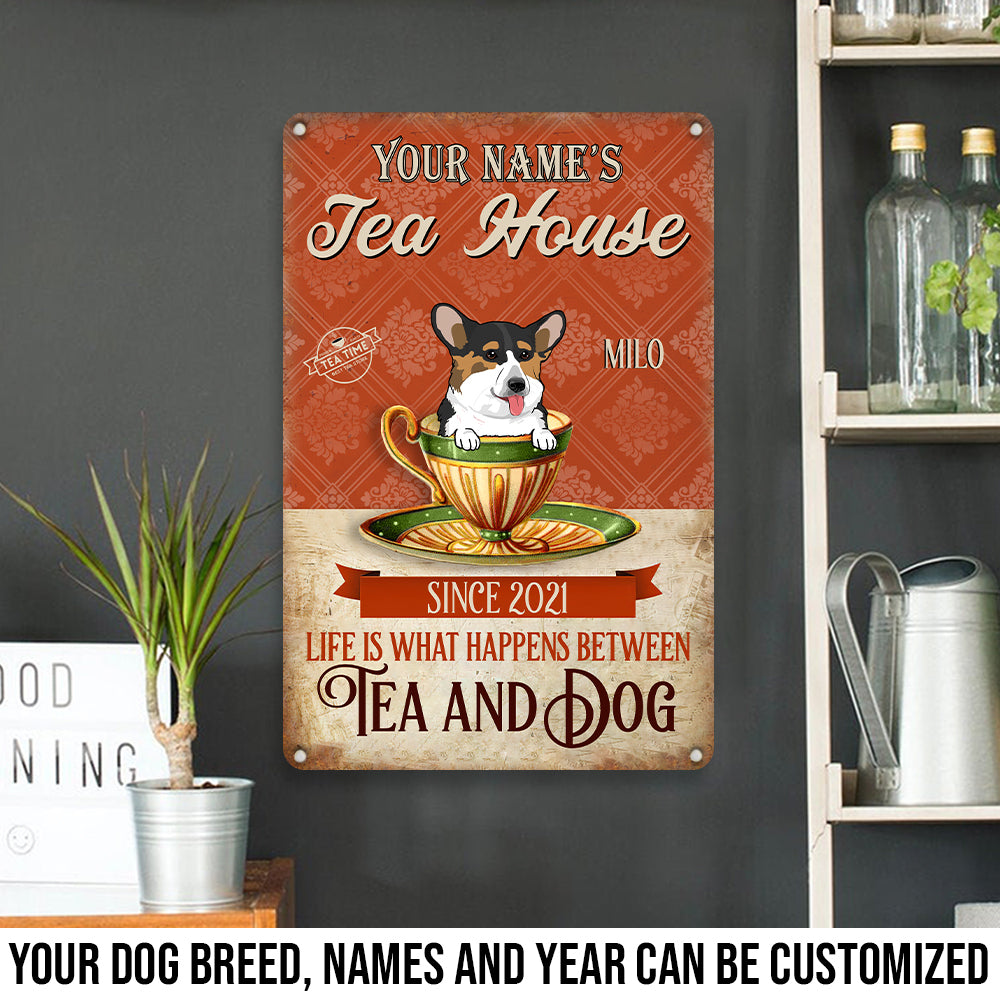 89Customized Tea house Life is what happens between tea and dog Customized Printed Metal Sign