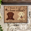 89Customized House Is Not A Home Without My Dogs Personalized Doormat
